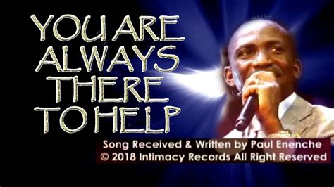 you are always there to help by paul enenche
